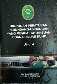 Himpunan Peraturan Perundang-undangan yang memuat Ketentuan Pidana di luar KUHP jIlid 4