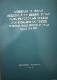 Beberapa Putusan Berkekuatan Hukum Tetap pada Pengadilan Negeri dan Pengadilan Tinggi di wilayah hukum Pengadilan Tinggi Medan dan Riau